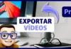 EXPORTAR VÍDEOS en Premiere Pro