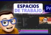 PERSONALIZAR y CREAR ESPACIOS DE TRABAJO en Premiere Pro