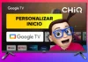 Personaliza La Pantalla de Inicio en TV CHIQ con Google TV