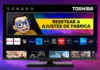 RESTAURAR de Fabrica Smart TV TOSHIBA